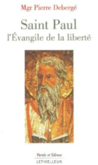 Saint Paul - l'Évangile de la liberté, par Mgr Pierre Debergé